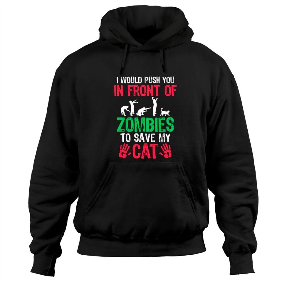 I Would Push You In Front Of Zombies To Save My Cat - Adult & Kids T-Shirts, Sweatshirts & Hoodies apparel design preview 1