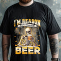 Custom "I'M Reason We'Re Always Out Beer" Funny - Adult & Kids T-Shirts, Sweatshirts & Hoodies apparel design preview 1