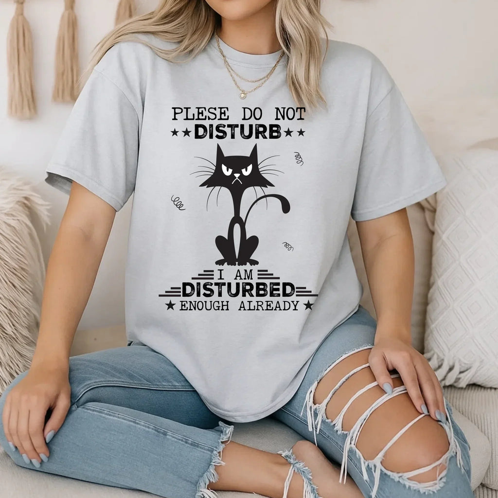 Funny Cat Please Do Not Disturb I Am Disturbed Enough - Adult & Kids T-Shirts, Sweatshirts & Hoodies apparel design preview 1