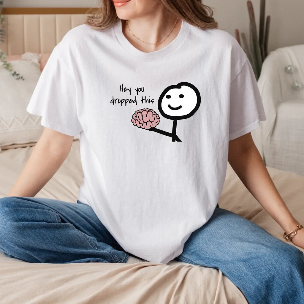 Funny "Hey You Dropped This Brain" Cotton Humor - Adult & Kids T-Shirts, Sweatshirts & Hoodies apparel design preview 1