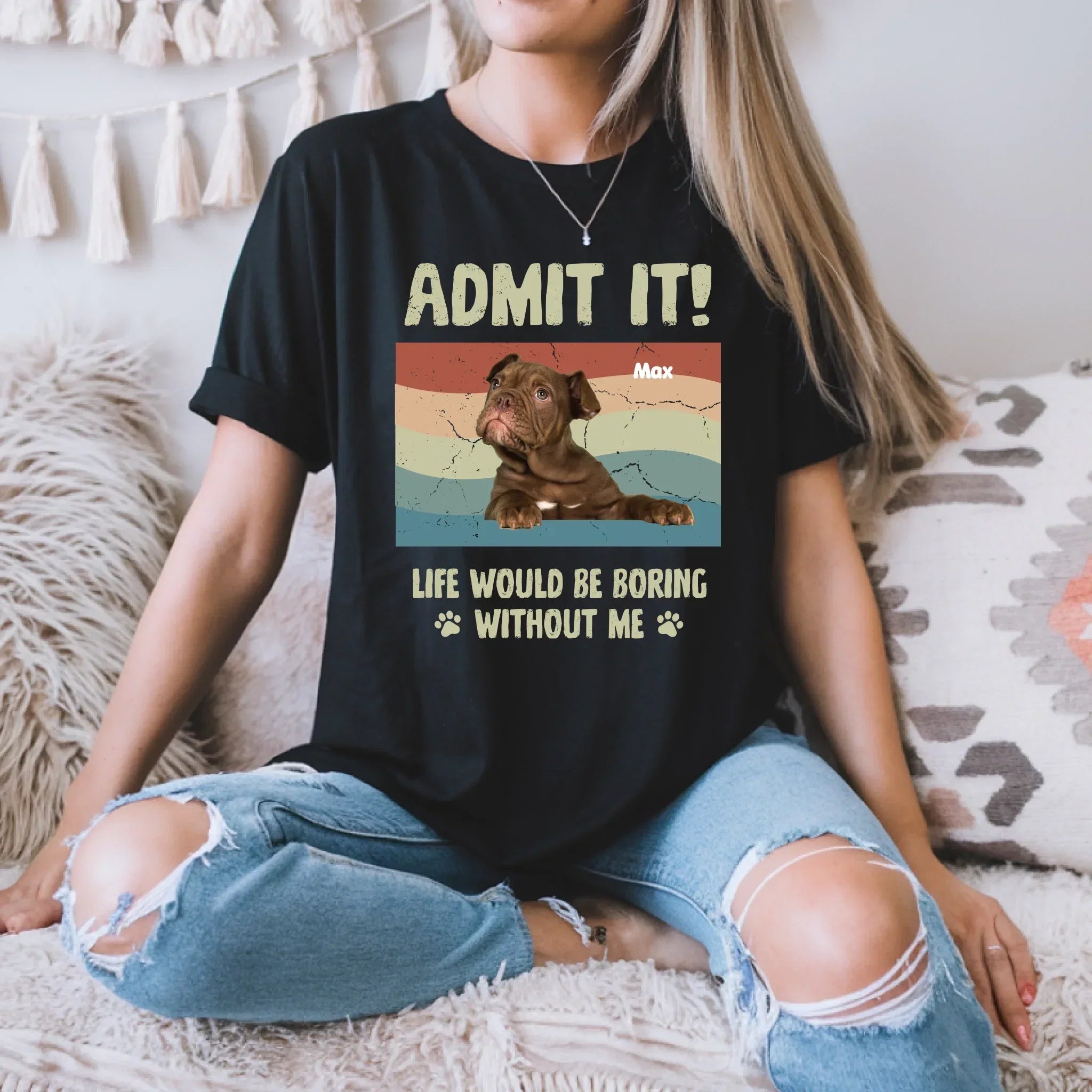Custom Dog "Admit Life Would Be Boring Without Me" - Adult & Kids T-Shirts, Sweatshirts & Hoodies apparel design preview 1