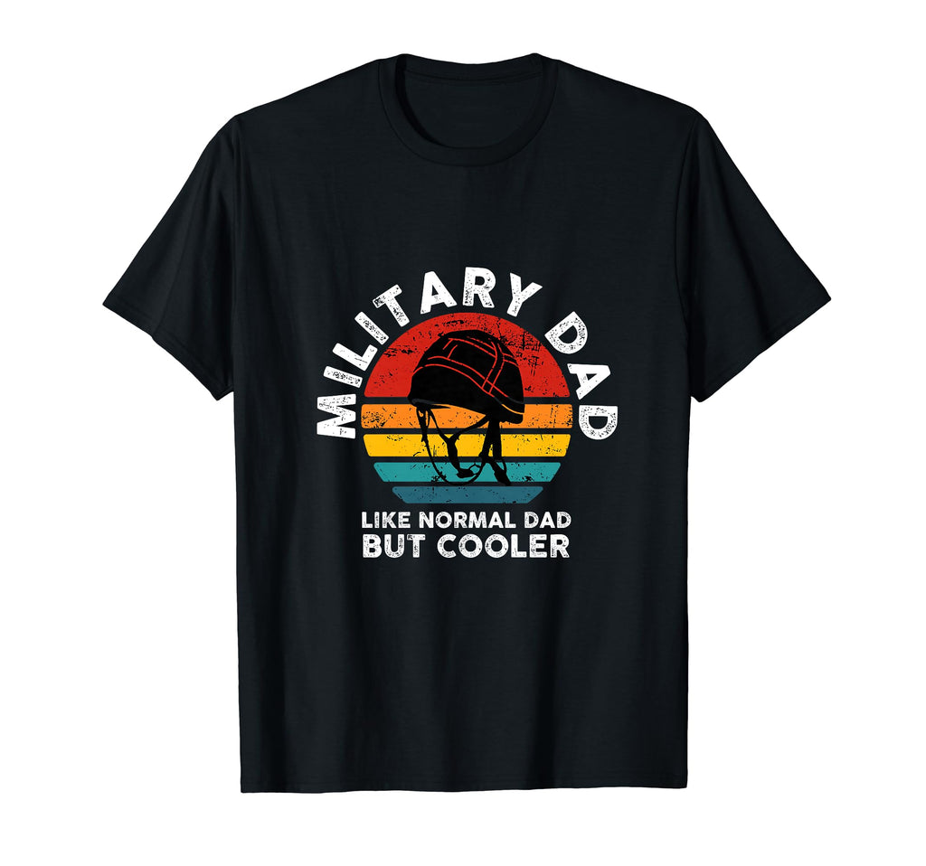 Military Dad Like Normal Dad But Cooler T-Shirt - Graphic Print Unisex - T-Shirt, Sweatshirt, Hoodie