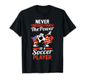 Never Underestimate Power Soccer T-Shirt - Casual Everyday Wear for Adults - T-Shirt, Sweatshirt, Hoodie