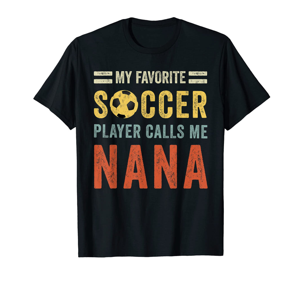 My Favorite Soccer Player Calls Me Nana T-Shirt - Trendy Graphic Unisex - T-Shirt, Sweatshirt, Hoodie
