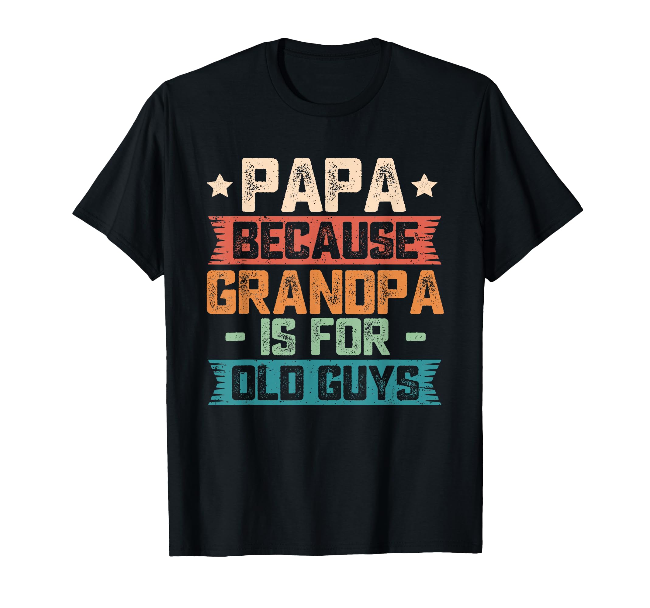 Papa Because Grandpa Is Old Guys Funny Dad T-Shirt - Trendy Graphic Unisex - T-Shirt, Sweatshirt, Hoodie