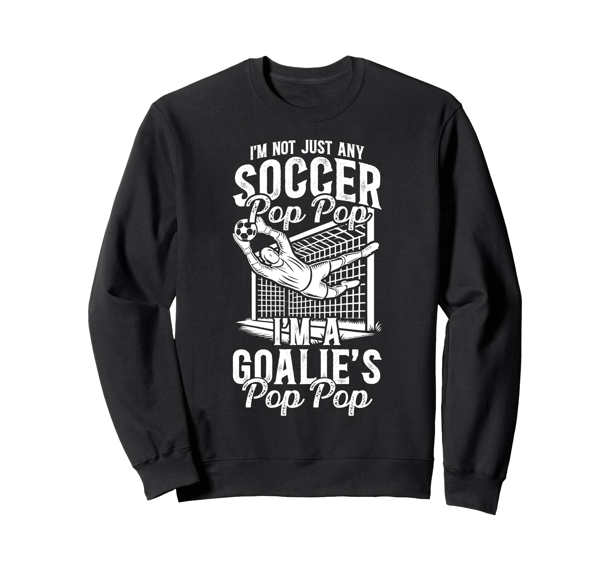 Im Soccer Goalie Pop Pop Soccer Sweatshirt - Trendy Graphic for Adults - T-Shirt, Sweatshirt, Hoodie