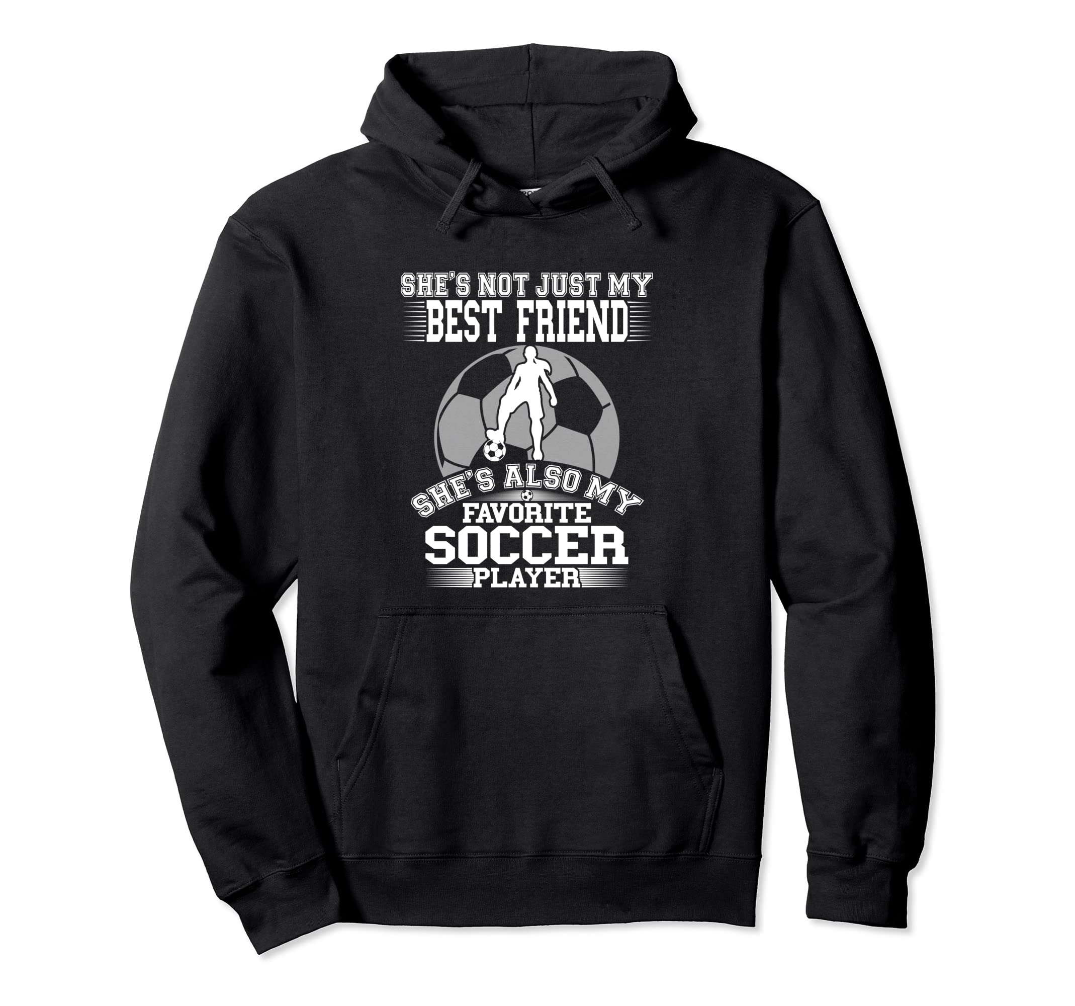 My Best Friend Is My Favorite Soccer Hoodie - Fun Novelty Design Men Women - T-Shirt, Sweatshirt, Hoodie