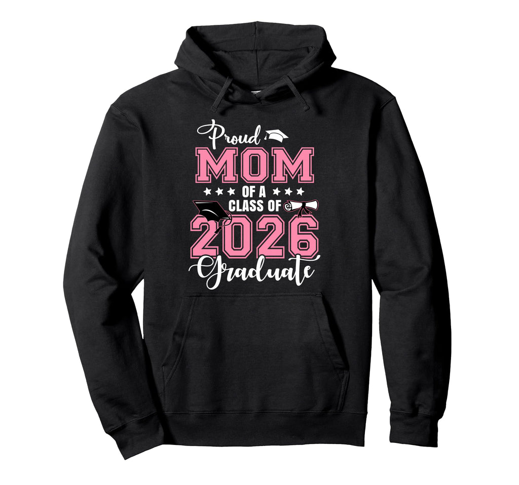 Proud Mom 2026 Graduate Graduation Hoodie - Fun Novelty Design Men Women - T-Shirt, Sweatshirt, Hoodie