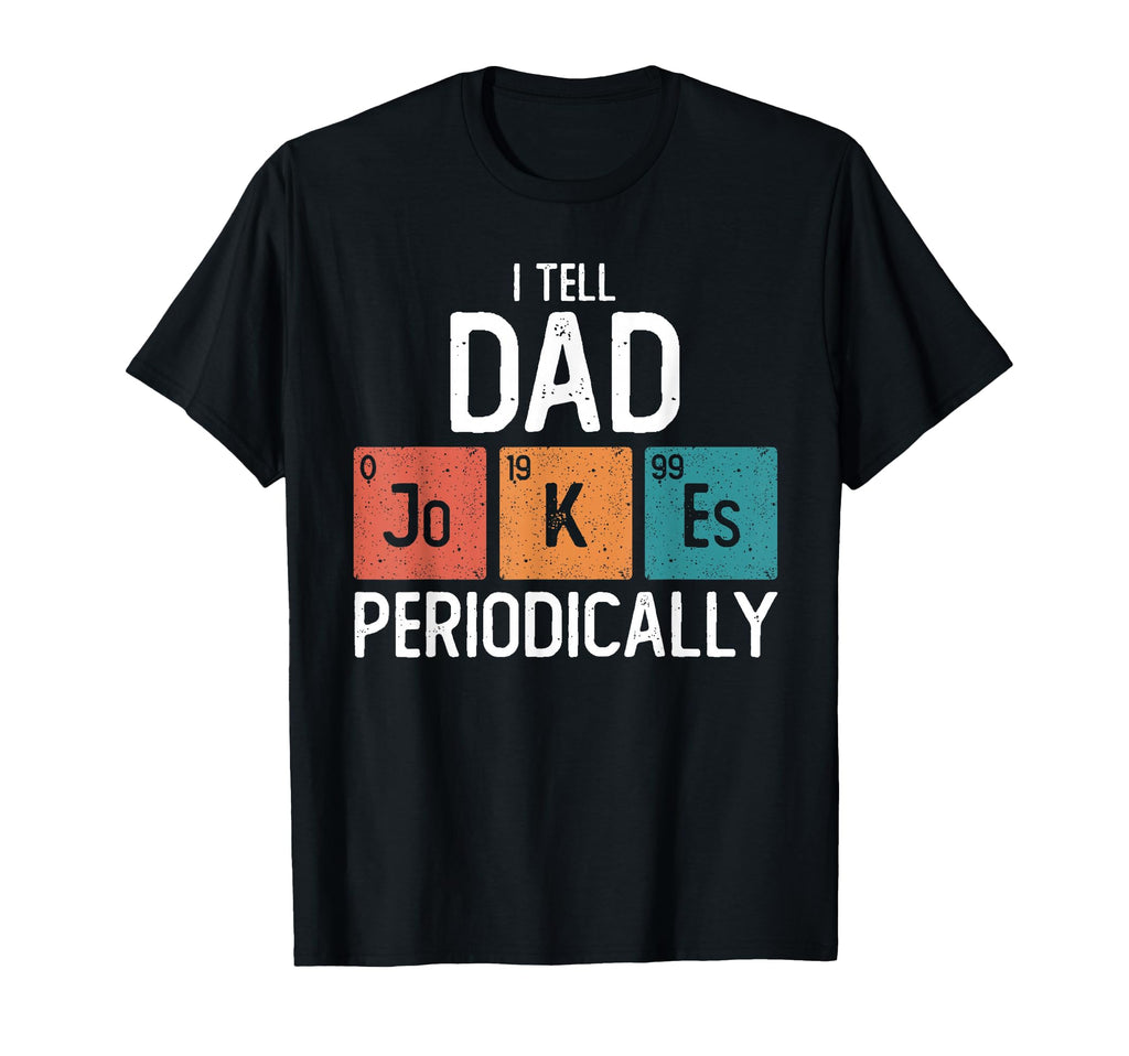 I Tell Dad Jokes Periodically Funny T-Shirt - Streetwear Style for Adults - T-Shirt, Sweatshirt, Hoodie