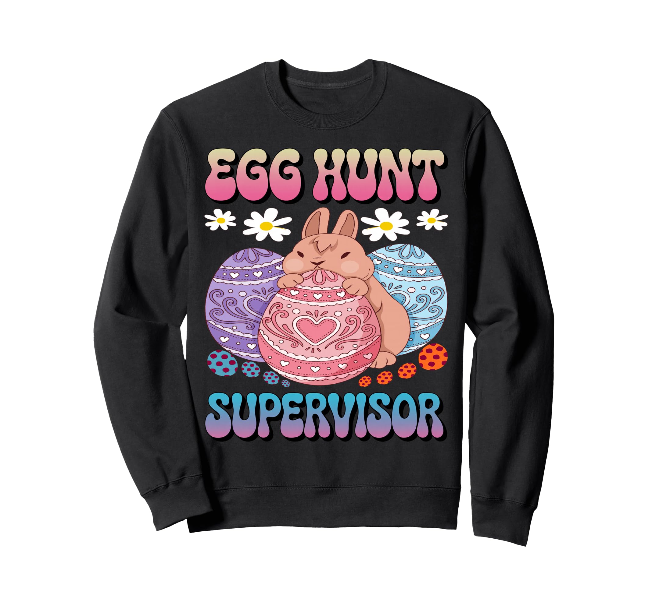 Egg Hunt Supervisor Egg Hunting Sweatshirt - Fun Novelty Design Men Women - T-Shirt, Sweatshirt, Hoodie
