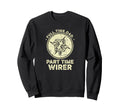 Full Time Dad Part Time Wirer Sweatshirt - Trendy Graphic Unisex - T-Shirt, Sweatshirt, Hoodie
