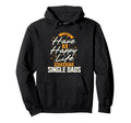 Cant Have Happy Life Without Single Dads Hoodie - Graphic Print for Adults - T-Shirt, Sweatshirt, Hoodie
