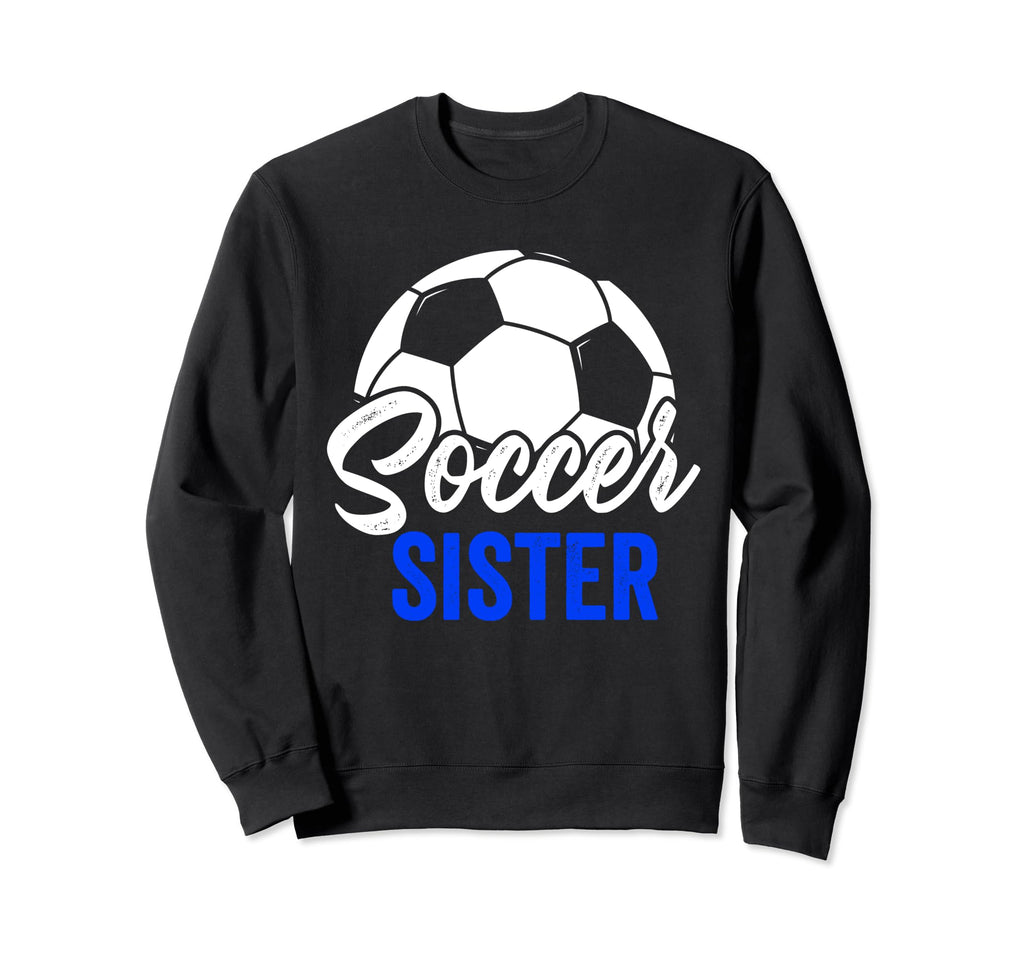 Soccer Sister Gift Soccer Football Sweatshirt - Custom Art Print Men Women - T-Shirt, Sweatshirt, Hoodie
