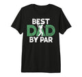 Best Dad Par Golf Dad Tri Blend T-Shirt - Custom Art Print Men Women - T-Shirt, Sweatshirt, Hoodie
