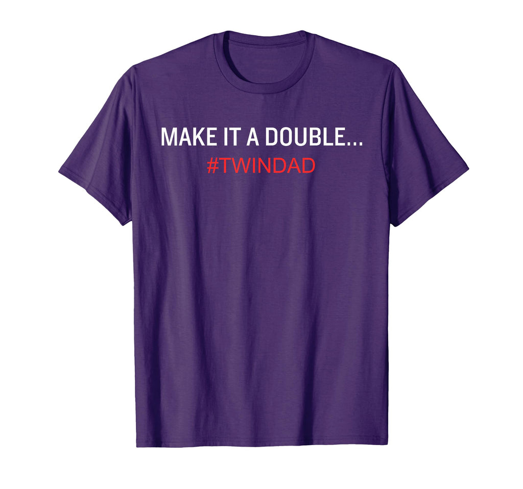 Funny Make It Double Twin Dad T-Shirt - Minimalist Print for Adults - T-Shirt, Sweatshirt, Hoodie