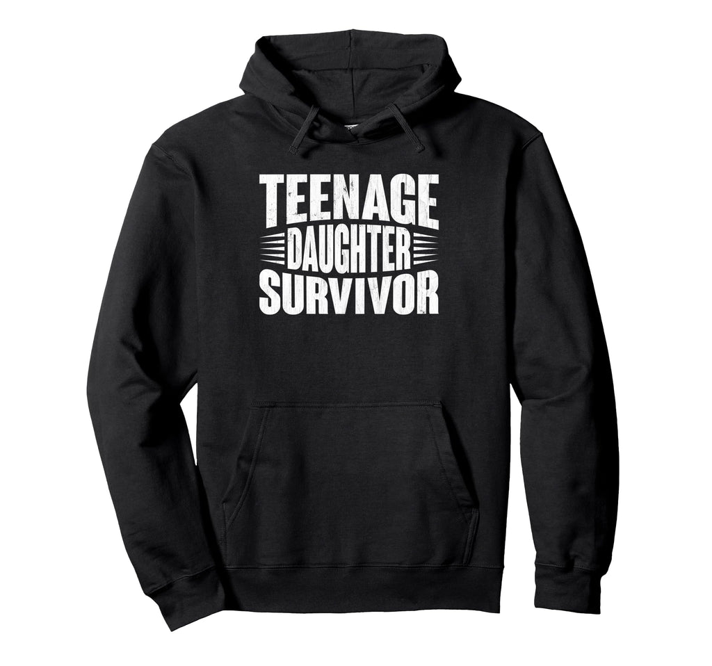 Teenage Daughter Survivor Funny Hoodie - Streetwear Style for Adults - T-Shirt, Sweatshirt, Hoodie