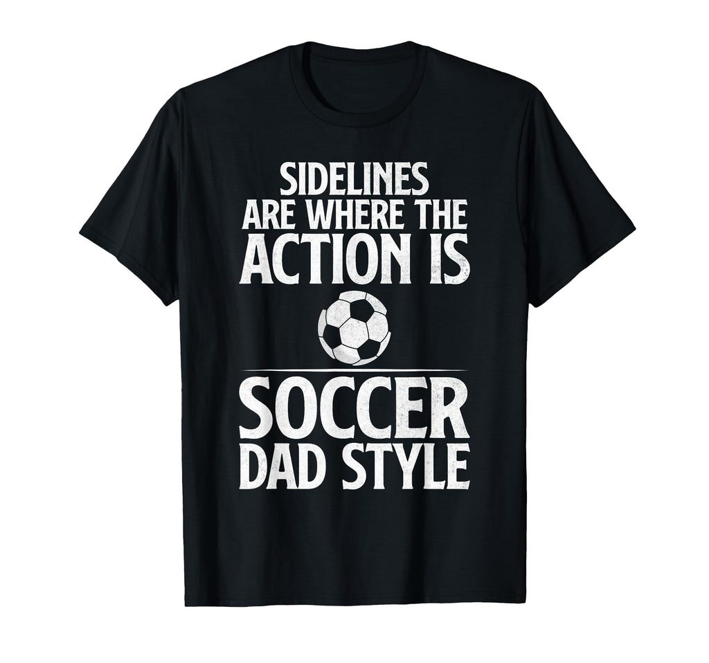 Sidelines Are Where Action Is Soccer T-Shirt - Streetwear Style Men Women - T-Shirt, Sweatshirt, Hoodie
