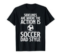 Sidelines Are Where Action Is Soccer T-Shirt - Streetwear Style Men Women - T-Shirt, Sweatshirt, Hoodie
