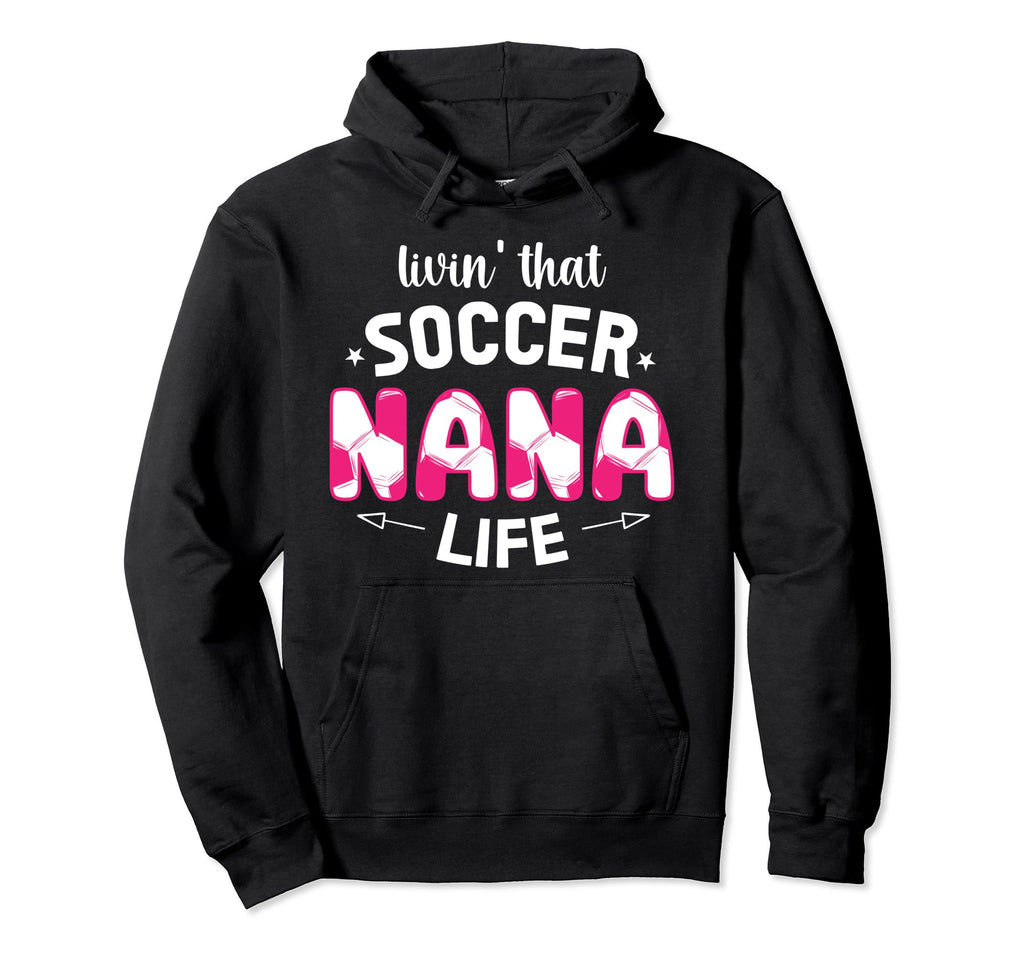 Soccer Nana Life Grandma Nana Soccer Hoodie - Aesthetic Graphic for Adults - T-Shirt, Sweatshirt, Hoodie