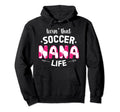 Soccer Nana Life Grandma Nana Soccer Hoodie - Aesthetic Graphic for Adults - T-Shirt, Sweatshirt, Hoodie