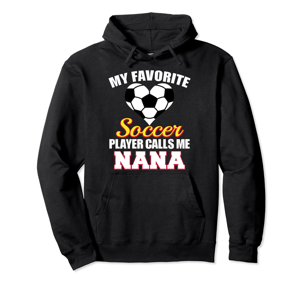 My Favorite Soccer Player Calls Me Nana Hoodie - Graphic Print Unisex - T-Shirt, Sweatshirt, Hoodie