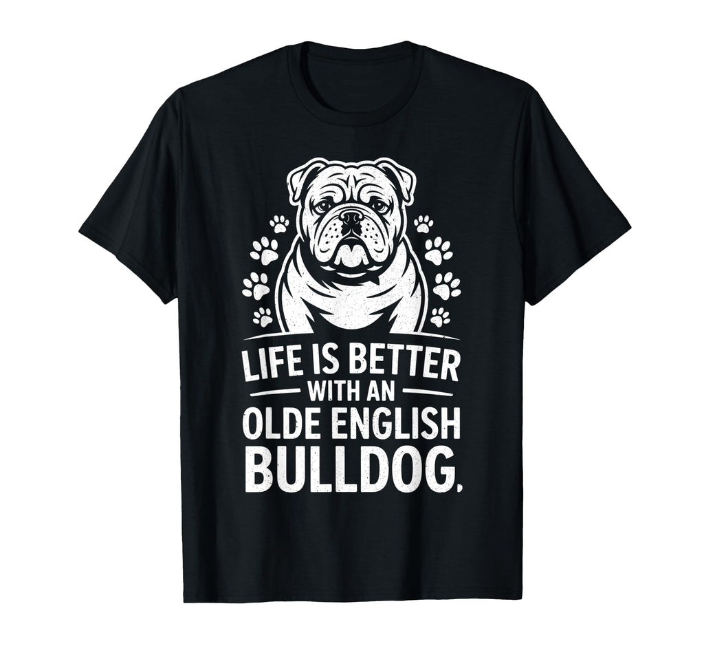 Proud Olde English Bulldog Life Is T-Shirt - Unique Graphic Men Women - T-Shirt, Sweatshirt, Hoodie