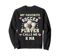 My Favorite Soccer Player Calls Me G Sweatshirt - Custom Art Print Unisex - T-Shirt, Sweatshirt, Hoodie
