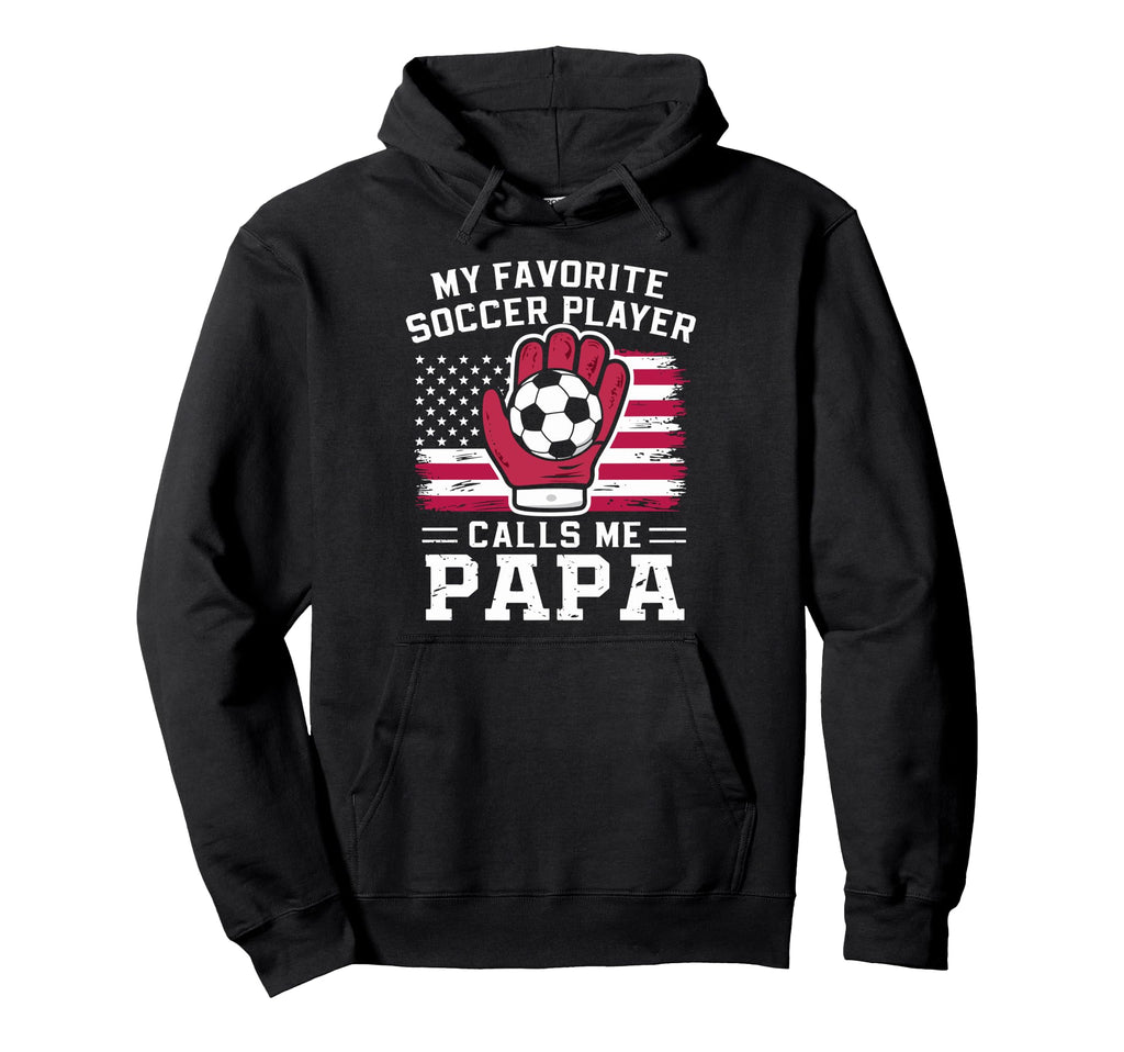 My Favorite Soccer Player Calls Me Papa Hoodie - Aesthetic Graphic Unisex - T-Shirt, Sweatshirt, Hoodie