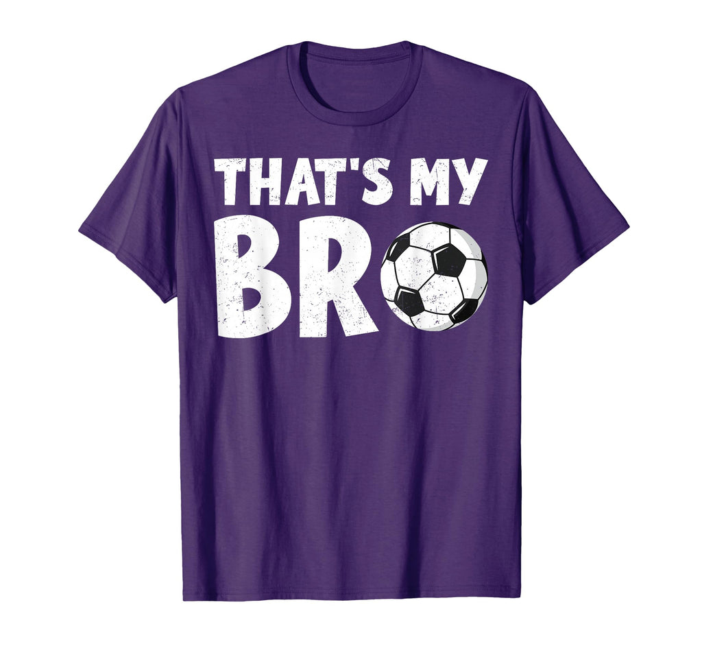 Thats My Bro Soccer Ball Sibling Pride T-Shirt - Fun Novelty Design Unisex - T-Shirt, Sweatshirt, Hoodie