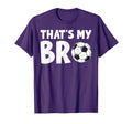 Thats My Bro Soccer Ball Sibling Pride T-Shirt - Fun Novelty Design Unisex - T-Shirt, Sweatshirt, Hoodie
