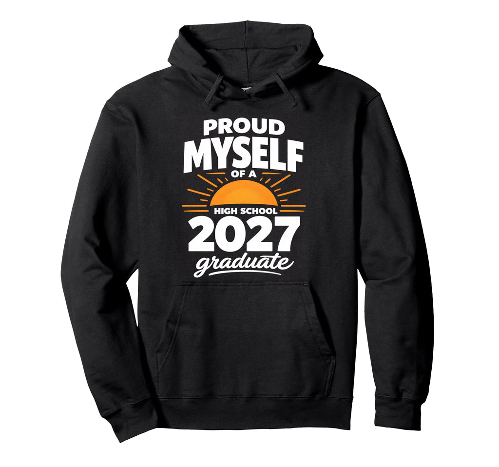 Senior School Proud Myself 2027 High Hoodie - Graphic Print for Adults - T-Shirt, Sweatshirt, Hoodie