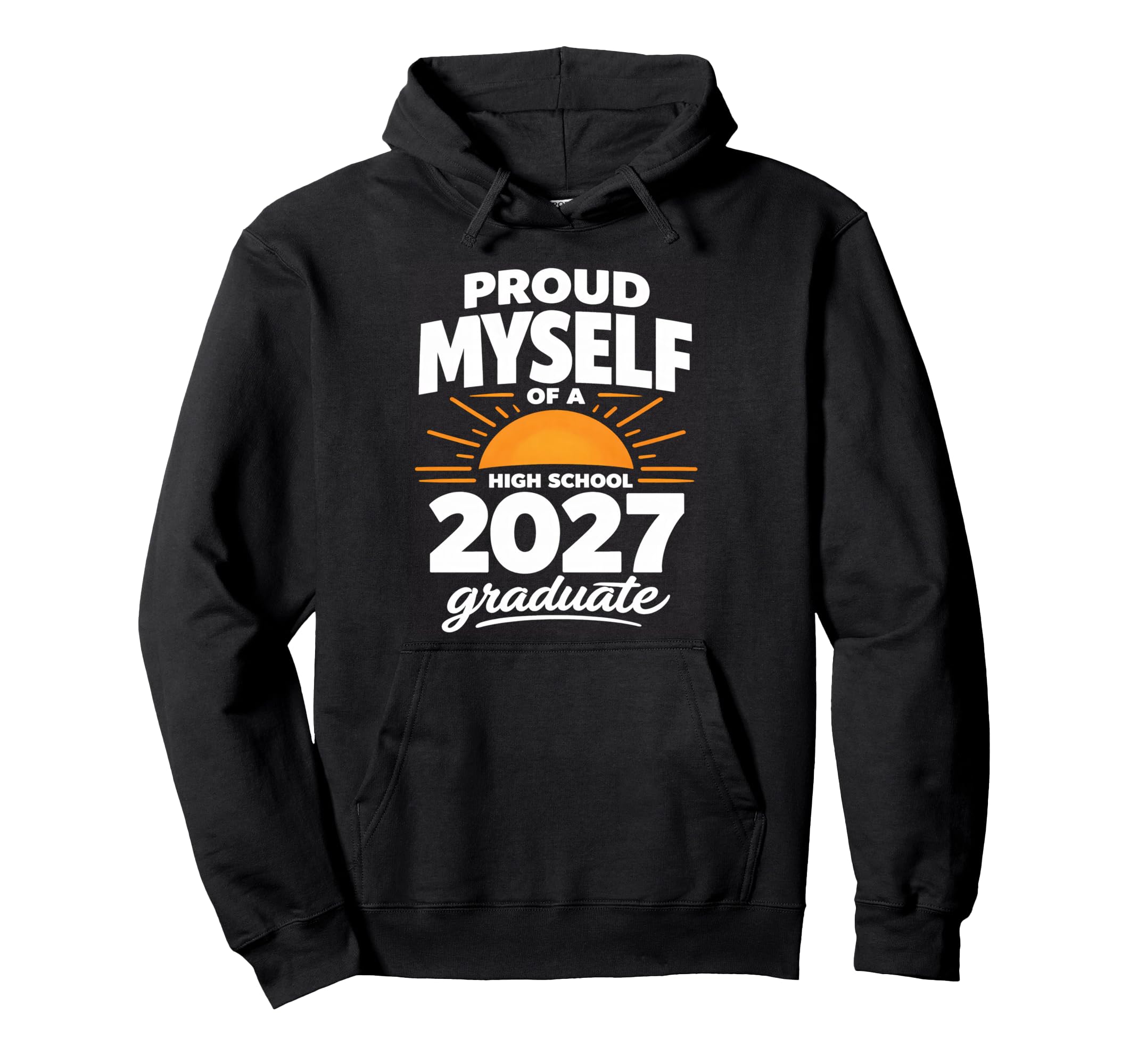 Senior School Proud Myself 2027 High Hoodie - Graphic Print for Adults - T-Shirt, Sweatshirt, Hoodie