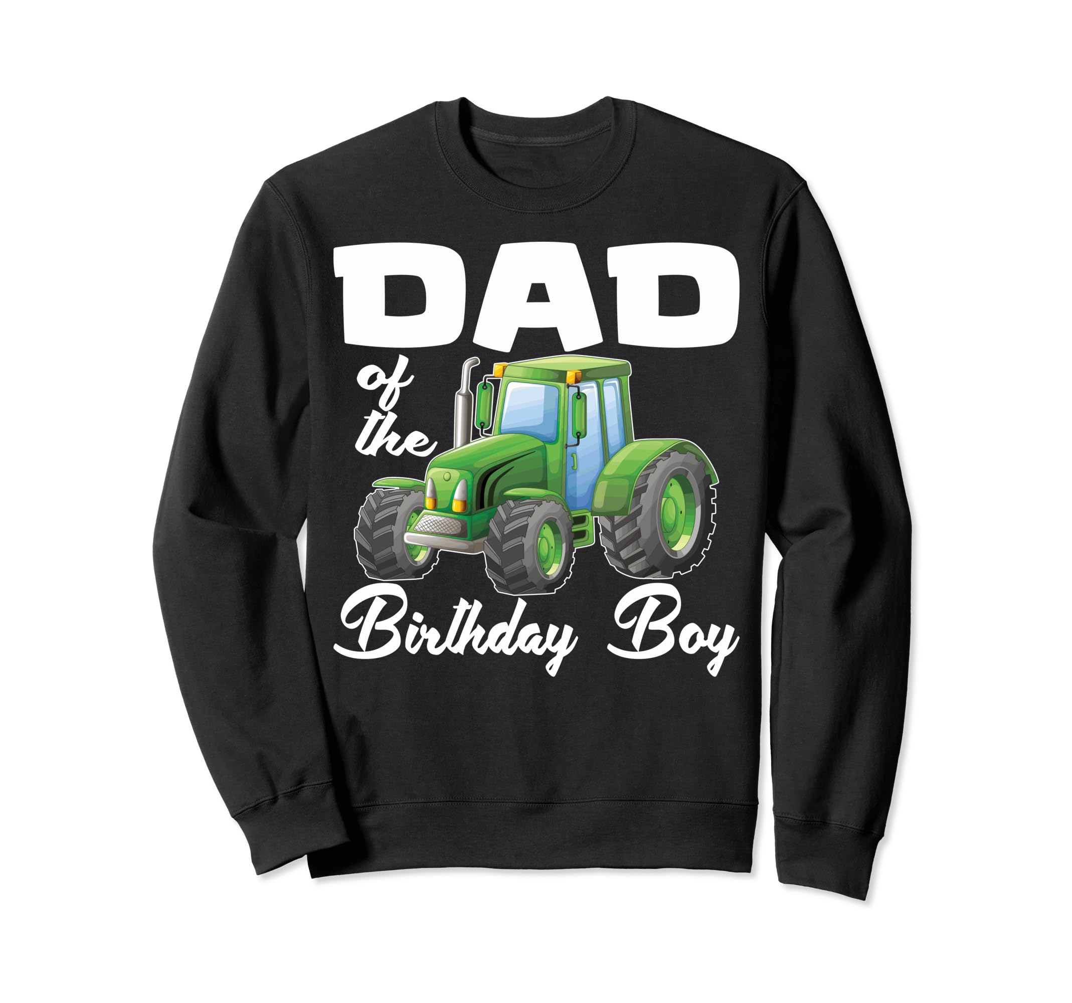Dad Birthday Tractor Birthday Dad Sweatshirt - Streetwear Style Men Women - T-Shirt, Sweatshirt, Hoodie