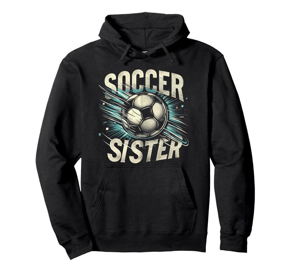 Soccer Sister Football Lover Gifts Hoodie - Casual Everyday Wear Unisex - T-Shirt, Sweatshirt, Hoodie