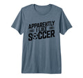 Apparently I Like Soccer Season Funny T-Shirt - Minimalist Print Unisex - T-Shirt, Sweatshirt, Hoodie
