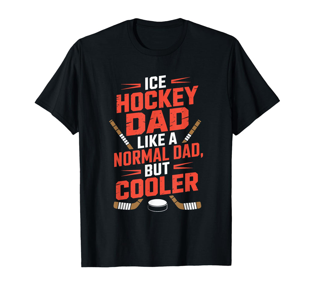 Ice Hockey Dad Like Normal Dad But T-Shirt - Streetwear Style Men Women - T-Shirt, Sweatshirt, Hoodie