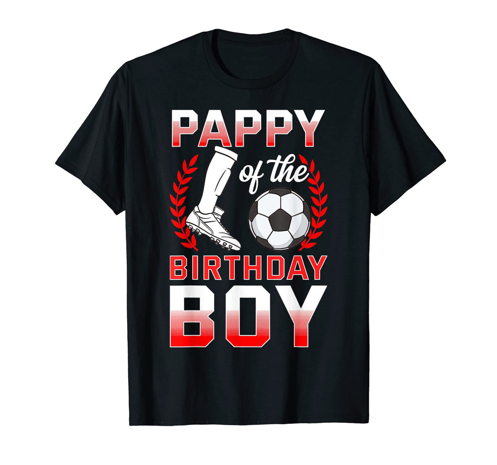 Pappy Birthday Soccer Player Bday T-Shirt - Novelty Apparel Unisex - T-Shirt, Sweatshirt, Hoodie