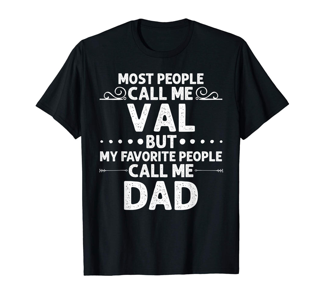 Val Gift Name Funny Fathers Day T-Shirt - Casual Everyday Wear Unisex - T-Shirt, Sweatshirt, Hoodie