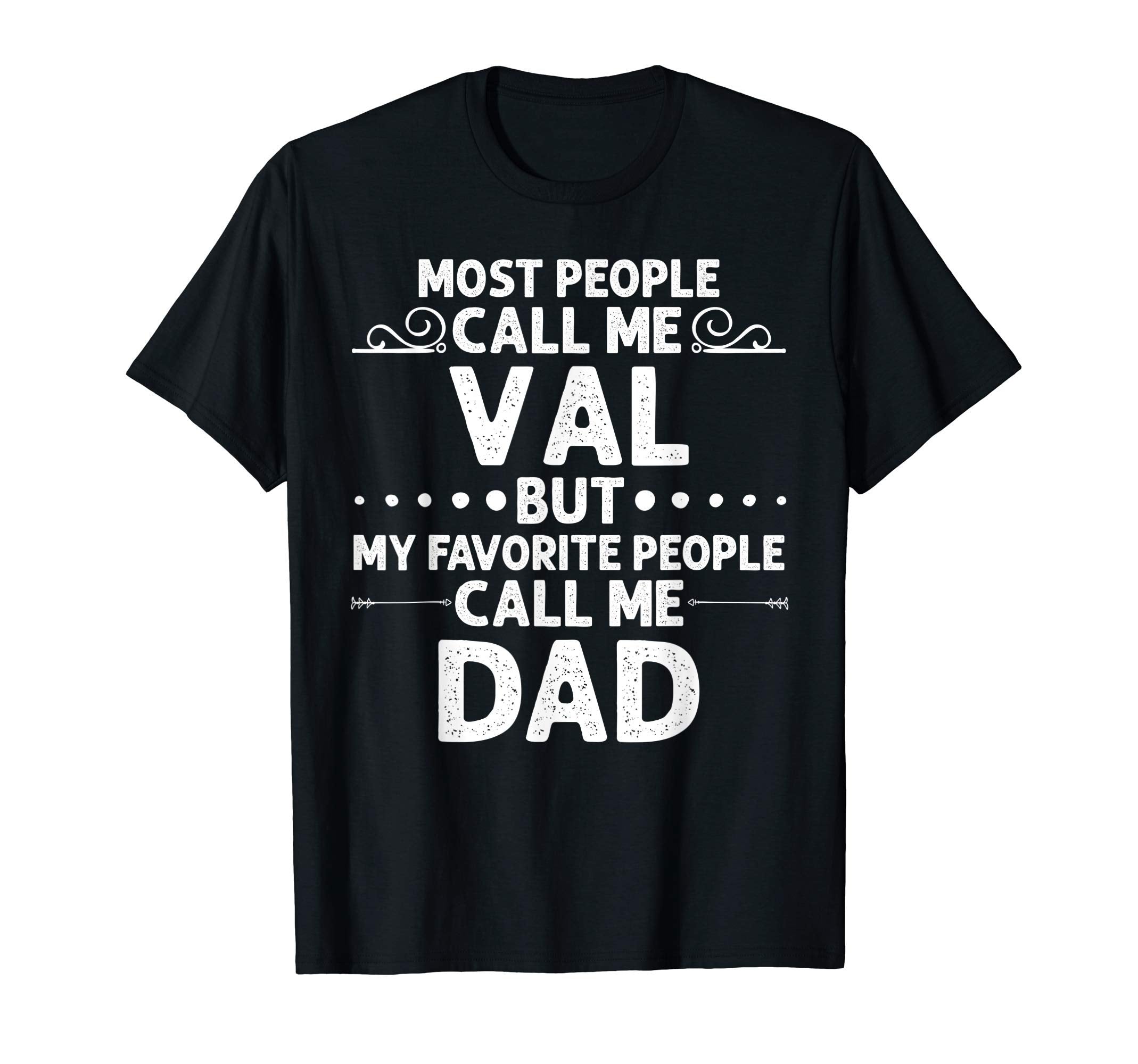 Val Gift Name Funny Fathers Day T-Shirt - Casual Everyday Wear Unisex - T-Shirt, Sweatshirt, Hoodie