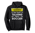 Talking About Soccer Funny Hoodie - Trendy Graphic Men Women - T-Shirt, Sweatshirt, Hoodie