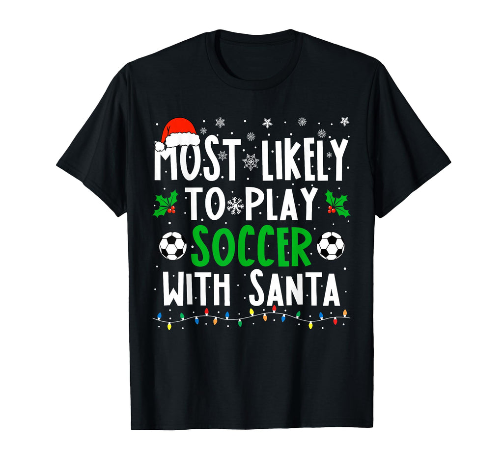 Most Likely To Play Soccer Santa T-Shirt - Casual Everyday Wear for Adults - T-Shirt, Sweatshirt, Hoodie