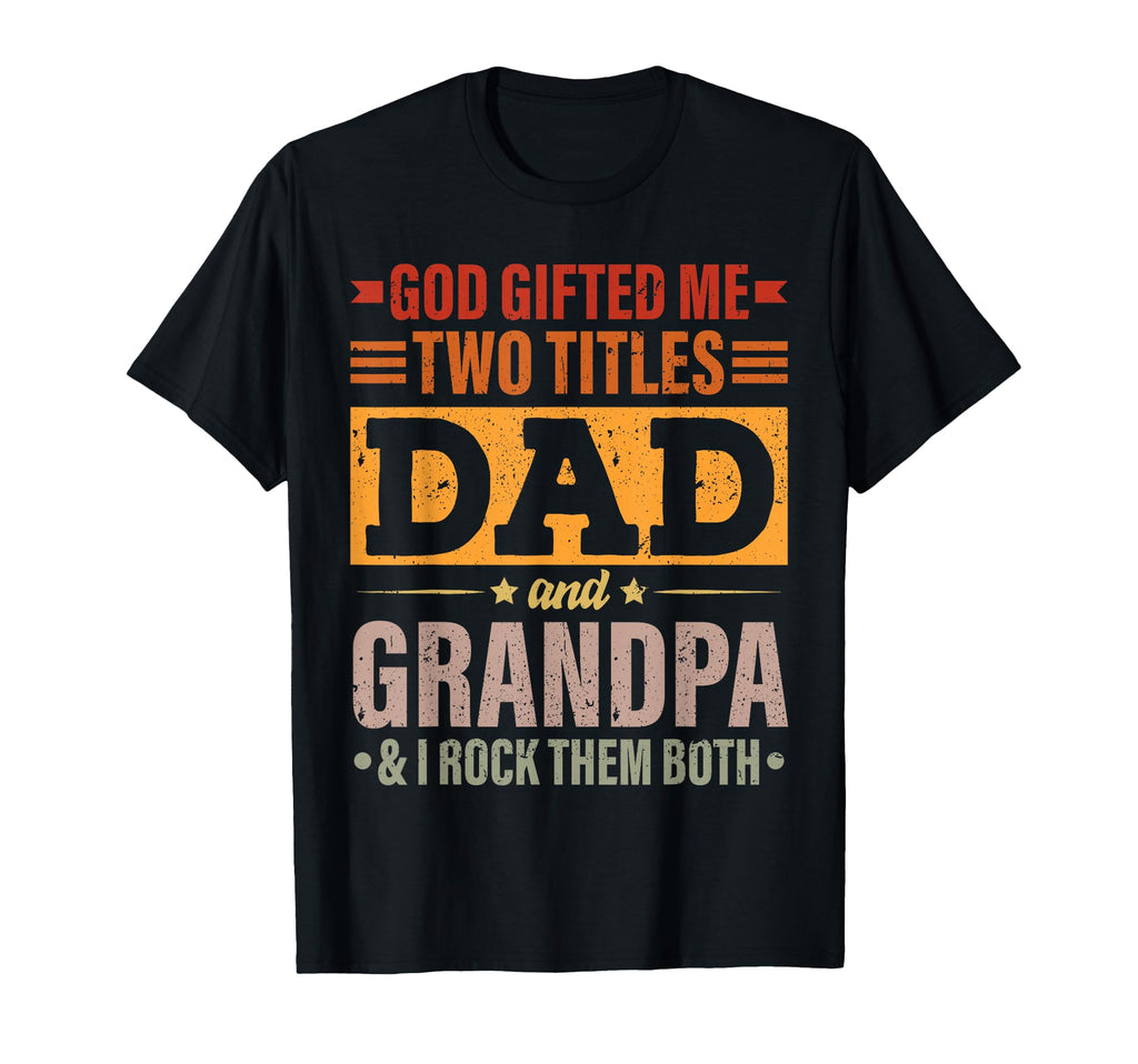 God Gifted Me Two Titles Dad And T-Shirt - Custom Art Print Men Women - T-Shirt, Sweatshirt, Hoodie