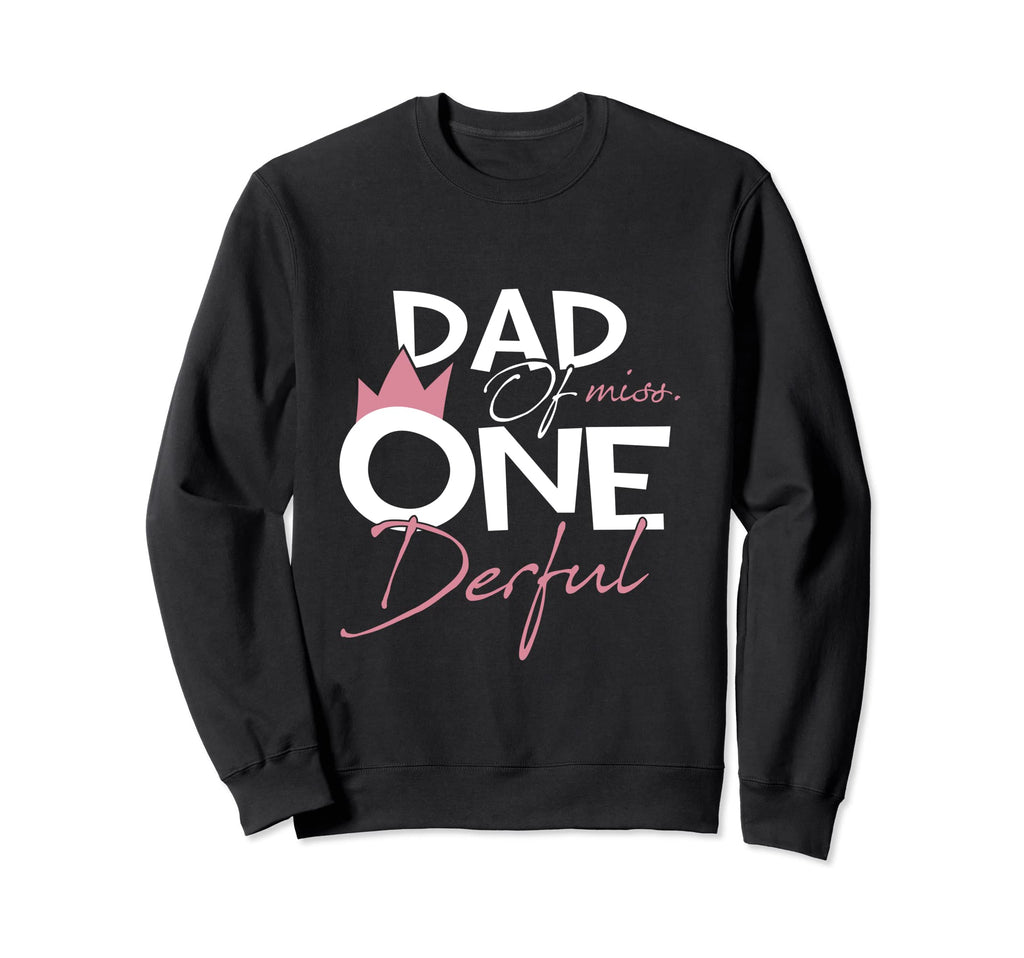 Dad Miss Onederful 1St Birthday Sweatshirt - Trendy Graphic Men Women - T-Shirt, Sweatshirt, Hoodie