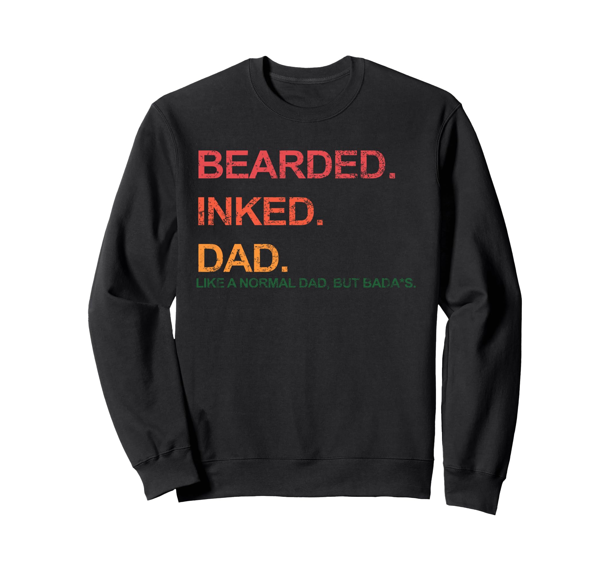 Funny Bearded Inked Dad Like Normal Dad Sweatshirt - Unique Graphic Unisex - T-Shirt, Sweatshirt, Hoodie