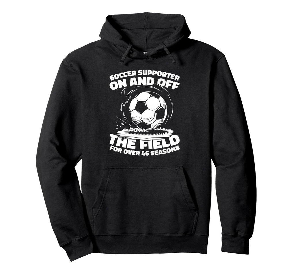 46Th Birthday Player Team Sports Soccer Hoodie - Trendy Graphic for Adults - T-Shirt, Sweatshirt, Hoodie