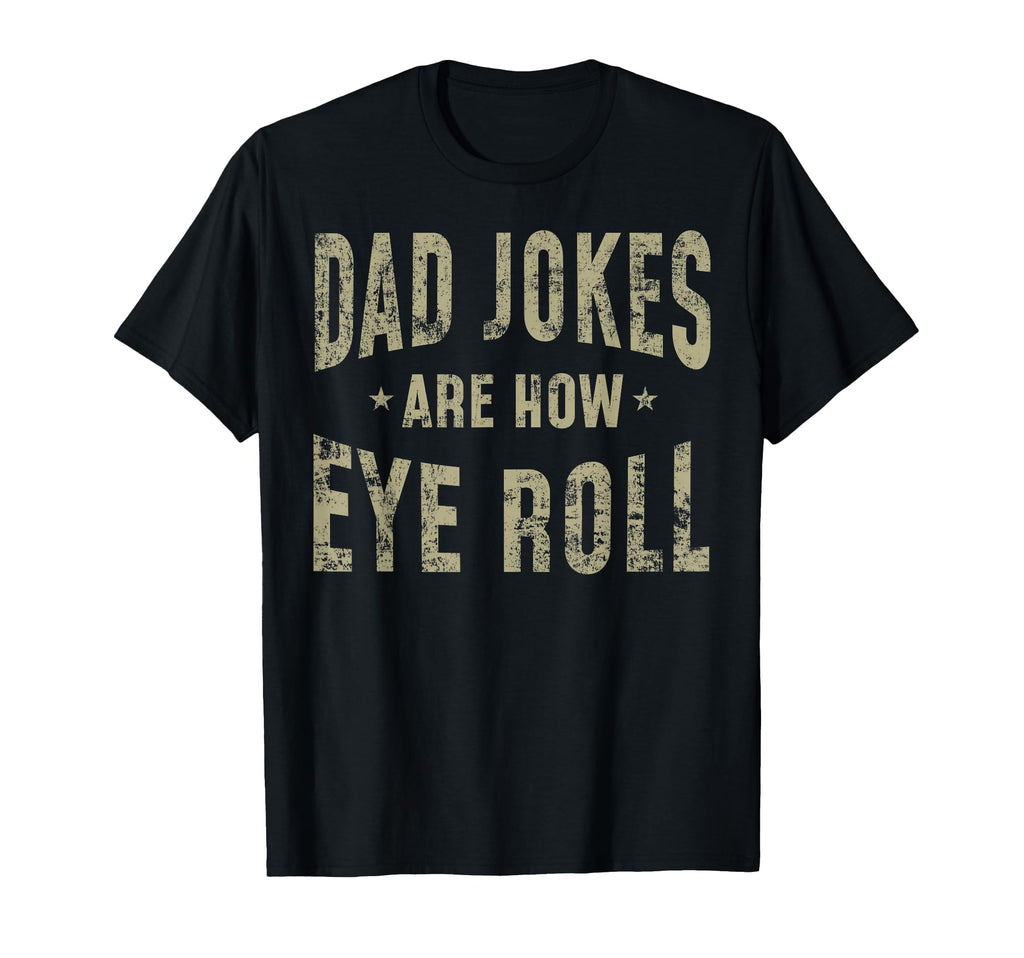 Fathers Day Gift Dad Jokes Are How Eye Roll T-Shirt - Graphic Print Unisex - T-Shirt, Sweatshirt, Hoodie