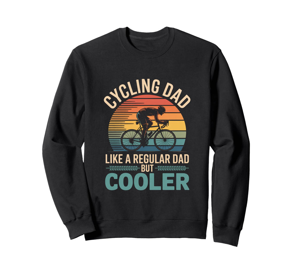 Cycling Dad Like Regular Dad But Sweatshirt - Trendy Graphic for Adults - T-Shirt, Sweatshirt, Hoodie