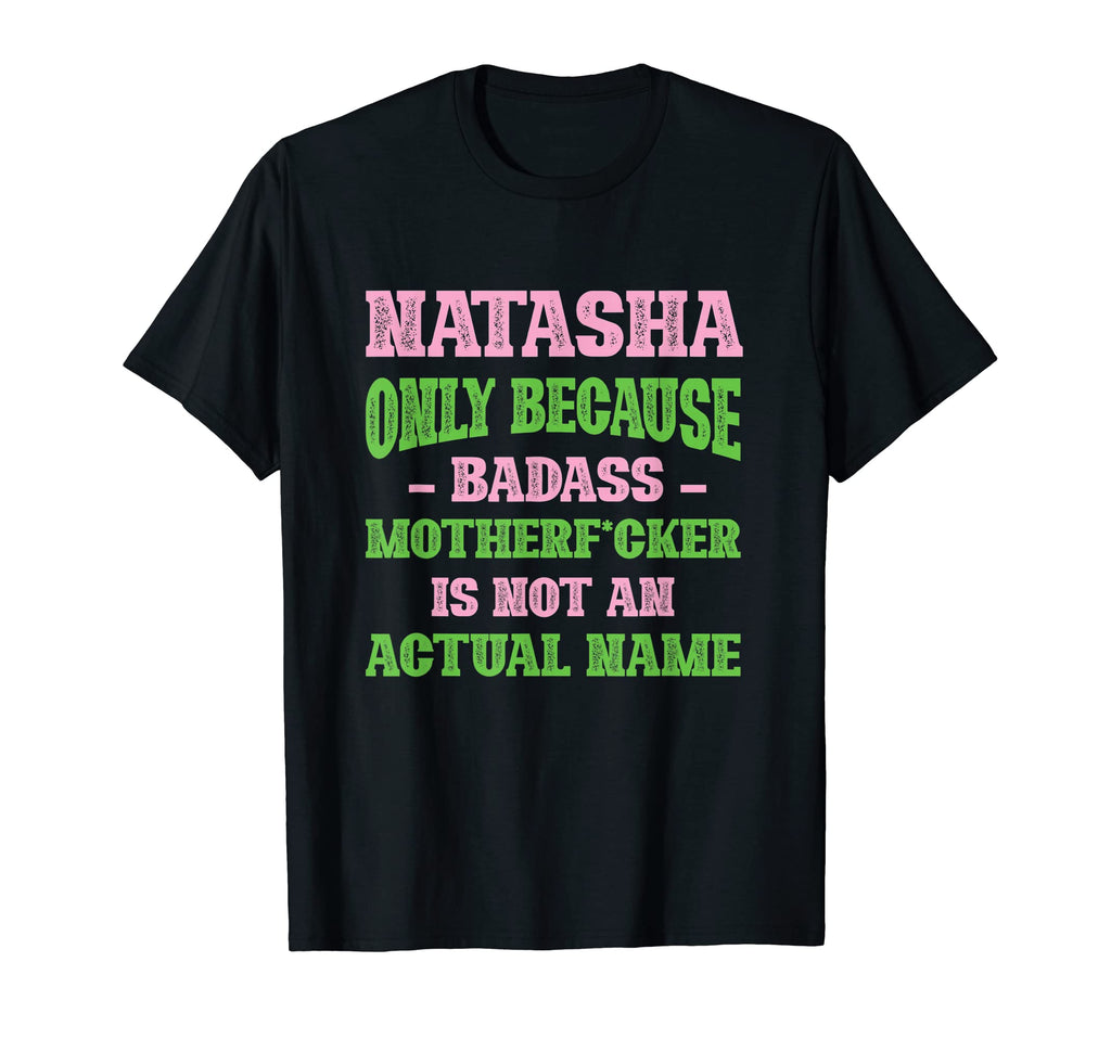 Badass Natasha Name Unique Nickname T-Shirt - Trendy Graphic Men Women - T-Shirt, Sweatshirt, Hoodie