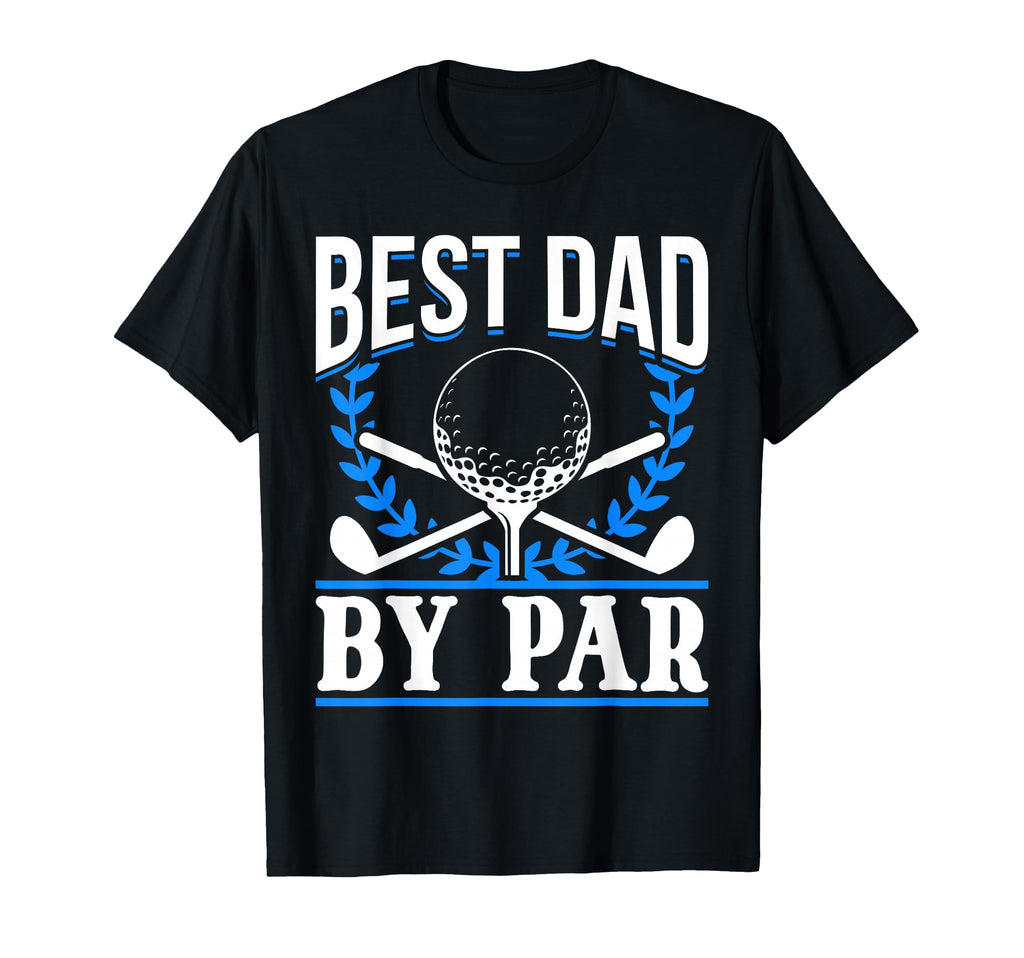 Golf Golfer Best Dad Par T-Shirt - Casual Everyday Wear Men Women - T-Shirt, Sweatshirt, Hoodie