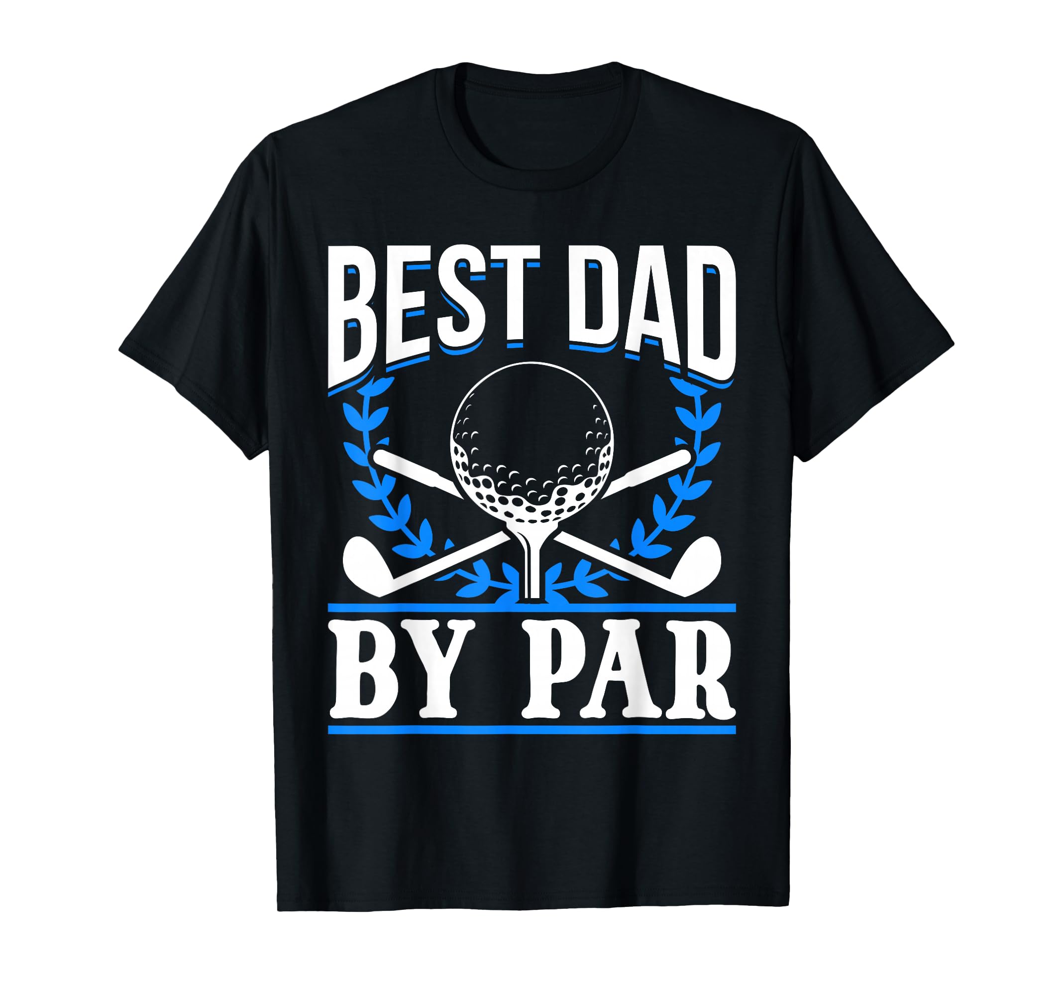 Golf Golfer Best Dad Par T-Shirt - Casual Everyday Wear Men Women - T-Shirt, Sweatshirt, Hoodie